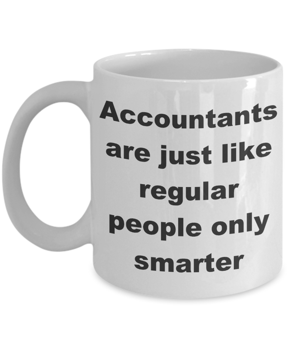Accountant Coffee mug, Accountants are just like regular people only smarter-White Coffee Mug 11 oz