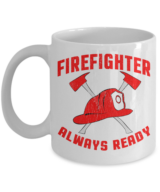 Firefighter Dad Coffee Mug,Firefighter Always Ready-White Porcelain Coffee Mug 11 oz For Firefighter, Dad,Son,Wife,Husband