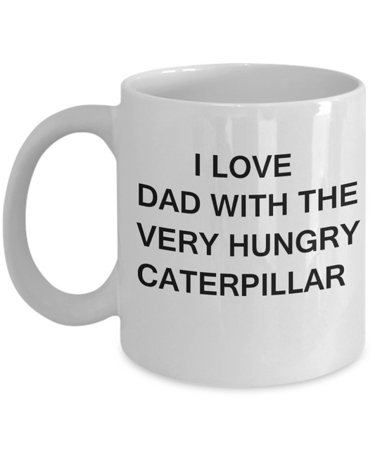I Love Dad With the Very Hungry Caterpillar - Porcelain White coffee mugs 11 oz