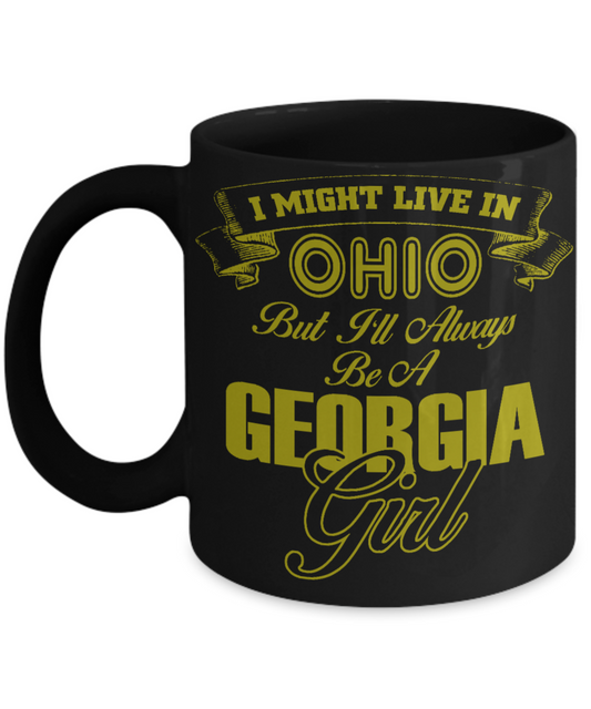 Georgia Girl Gift Coffee mug, I Might Live In Ohio But I'll Always Be A Georgia Girl-Black Porcelain Coffee Mug 11 oz