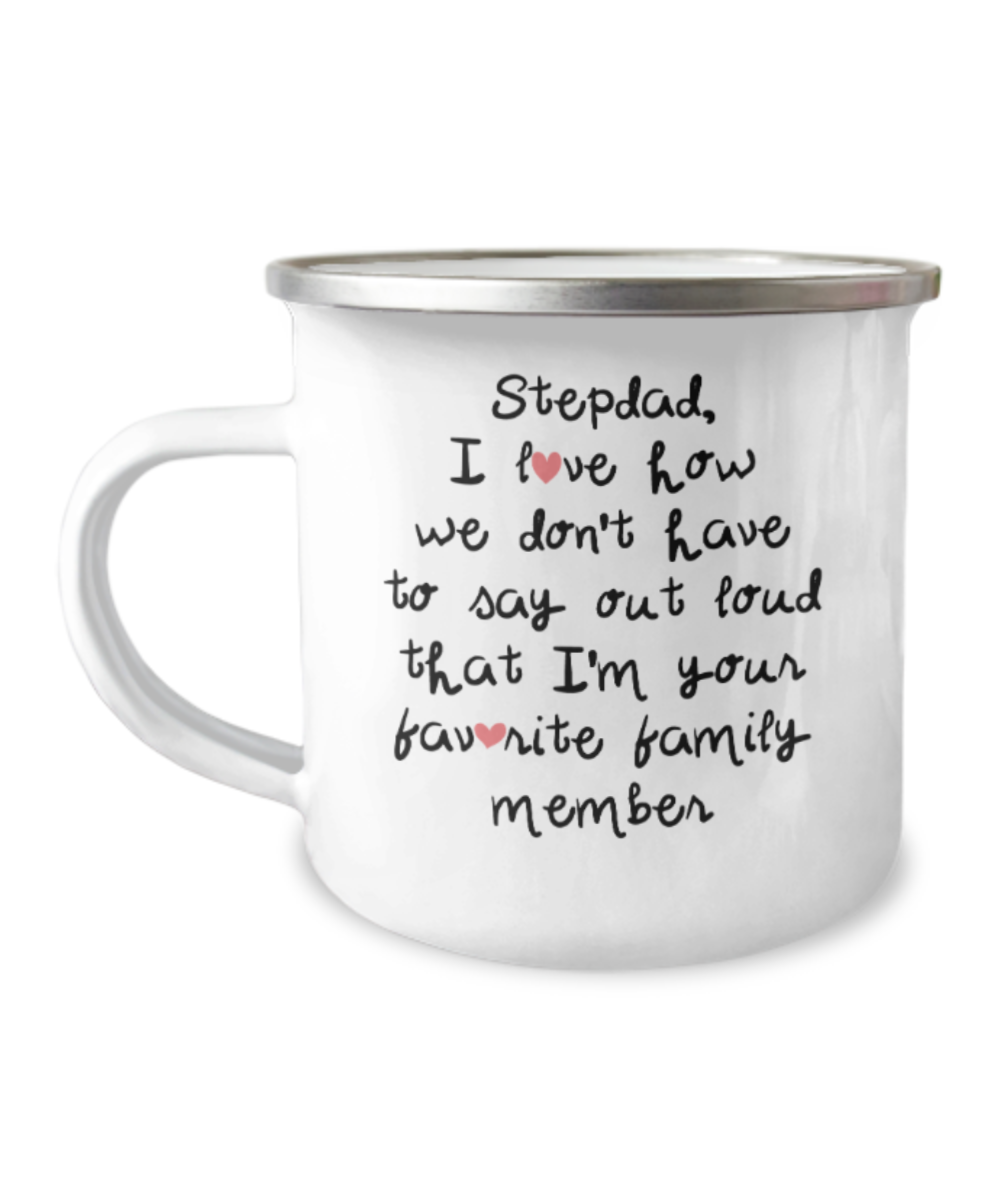 Stepdad Coffee mugs, I love how we don't have to say out loud that I'm your favorite 12 Oz Stainless Steel Enamel Finish White Camper Coffee Mug