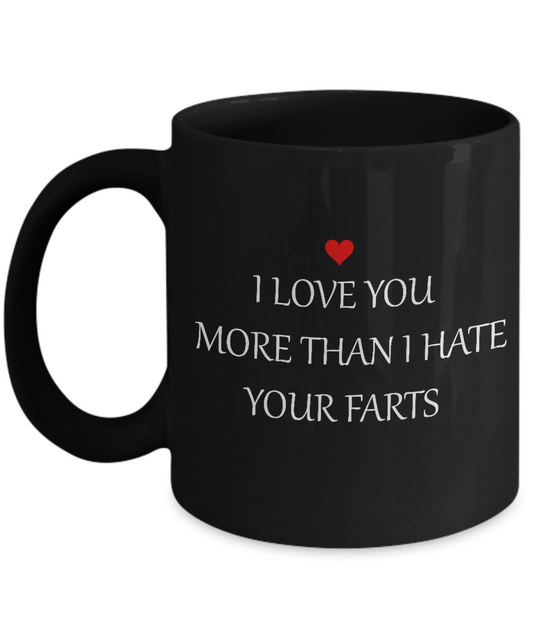 Funny Mug - I Love You More Than I Hate Your Farts -  Black coffee mugs 11 oz