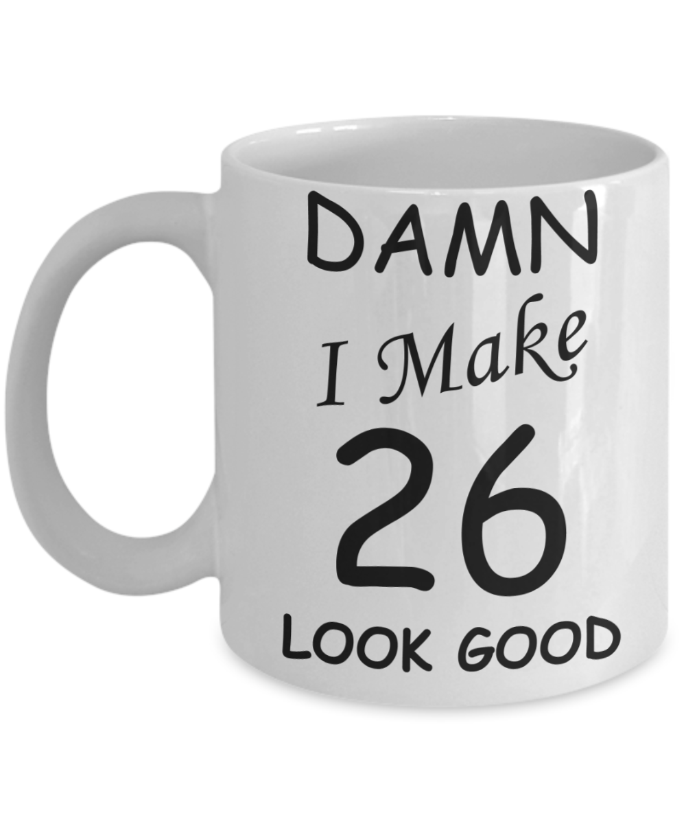 26th birthday gifts for men/women - Damn I Make 26 Look Good, Born In 1994 Birthday Mugs - Funny White Porcelain Coffee 11 oz