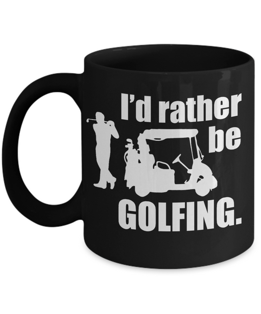 Funny Golfing Gift Coffee mug, I'd Rather Be Golfing-Black Porcelain Coffee Mug 11 oz For Father,Brother,Sister,Friend,Golfer,Golfing cup