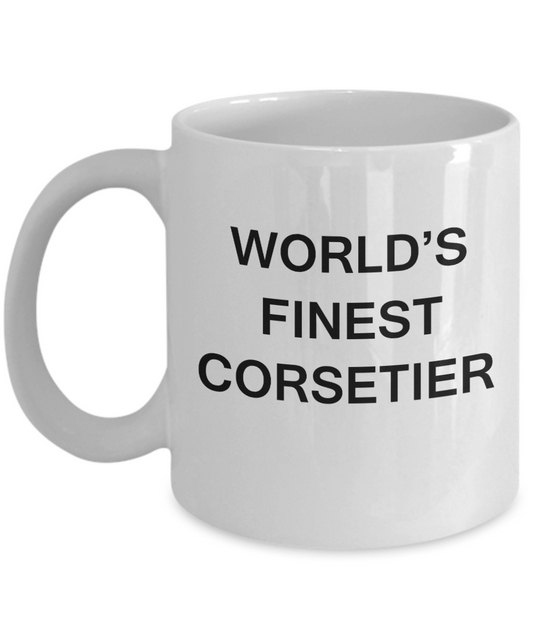 World's Finest Corsetier - Porcelain White Funny Coffee Mug 11 OZ Funny Mugs