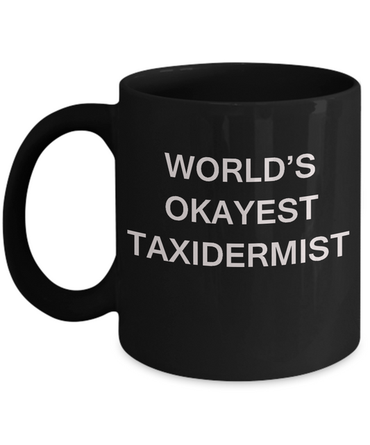 Funny Mug - World's Okayest Taxidermist - Porcelain Black coffee mugs 11 oz