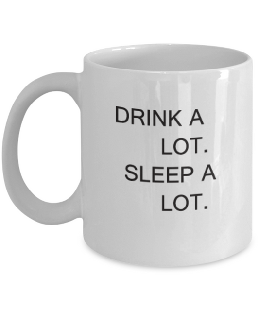 Drink a lot, Sleep a lot coffee mugs 11 OZ Tea cups Funny