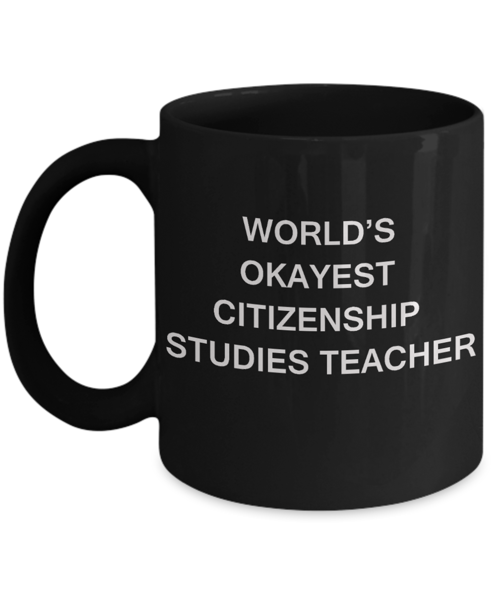 Gifts for cooperating teacher - World's Okayest Citizenship Studies Teacher - Porcelain Black Funny Coffee Mug & Gifts for Teachers 11 OZ - Funny Gifts Ideas