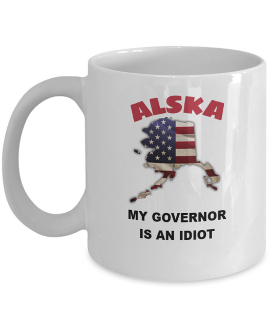 ALSKA My GOVERNOR Is An IDIOT Funny Political Coffee Mug,My Governor is an Idiot,My Governor Is A Liar, Not My Governor Mug 11oz