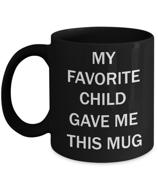 My favorite child gave me this mug - My favorite child gave me this Mug - Black Porcelain Coffee Mug Cute Ceramic Cup 11 oz