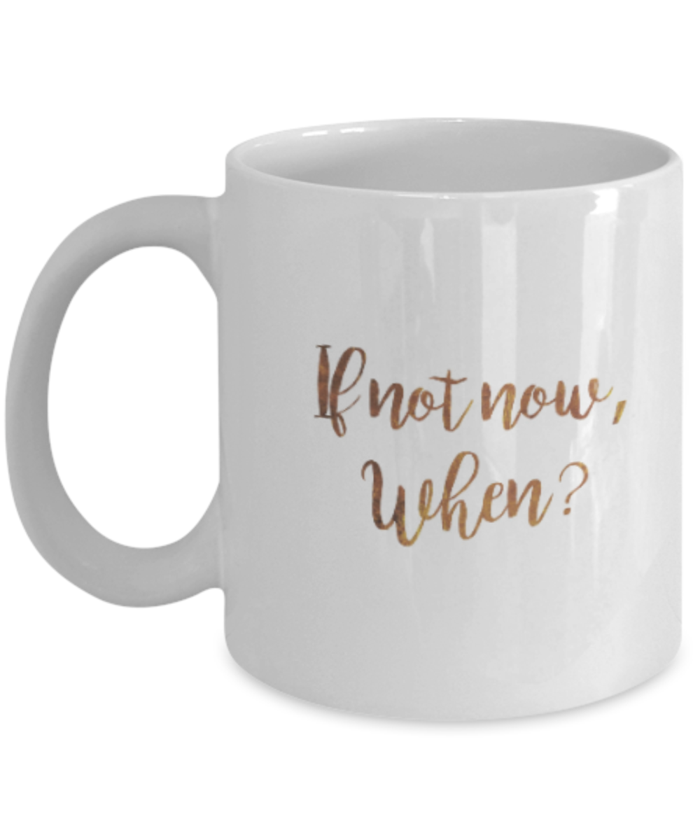 Get well mugs for women , If not now When? - White Coffee Mug Tea Cup 11 oz Gift