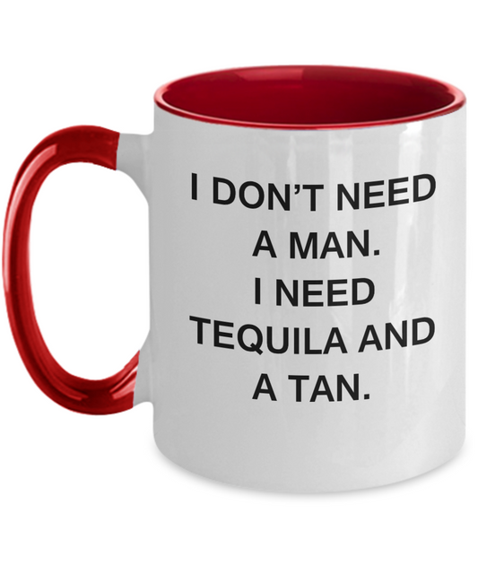 Mexican Tequila Two Tone 11oz Mug - I don't need a man, I need Tequila and a Tan - Two Tone Mug Premium Gifts Ideas