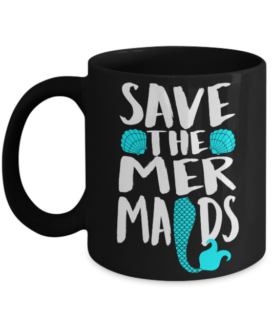 Mermaids Lovers Mugs , Save the mermaids - Black Coffee Mug Porcelain Tea Cup 11 oz - Great Gift