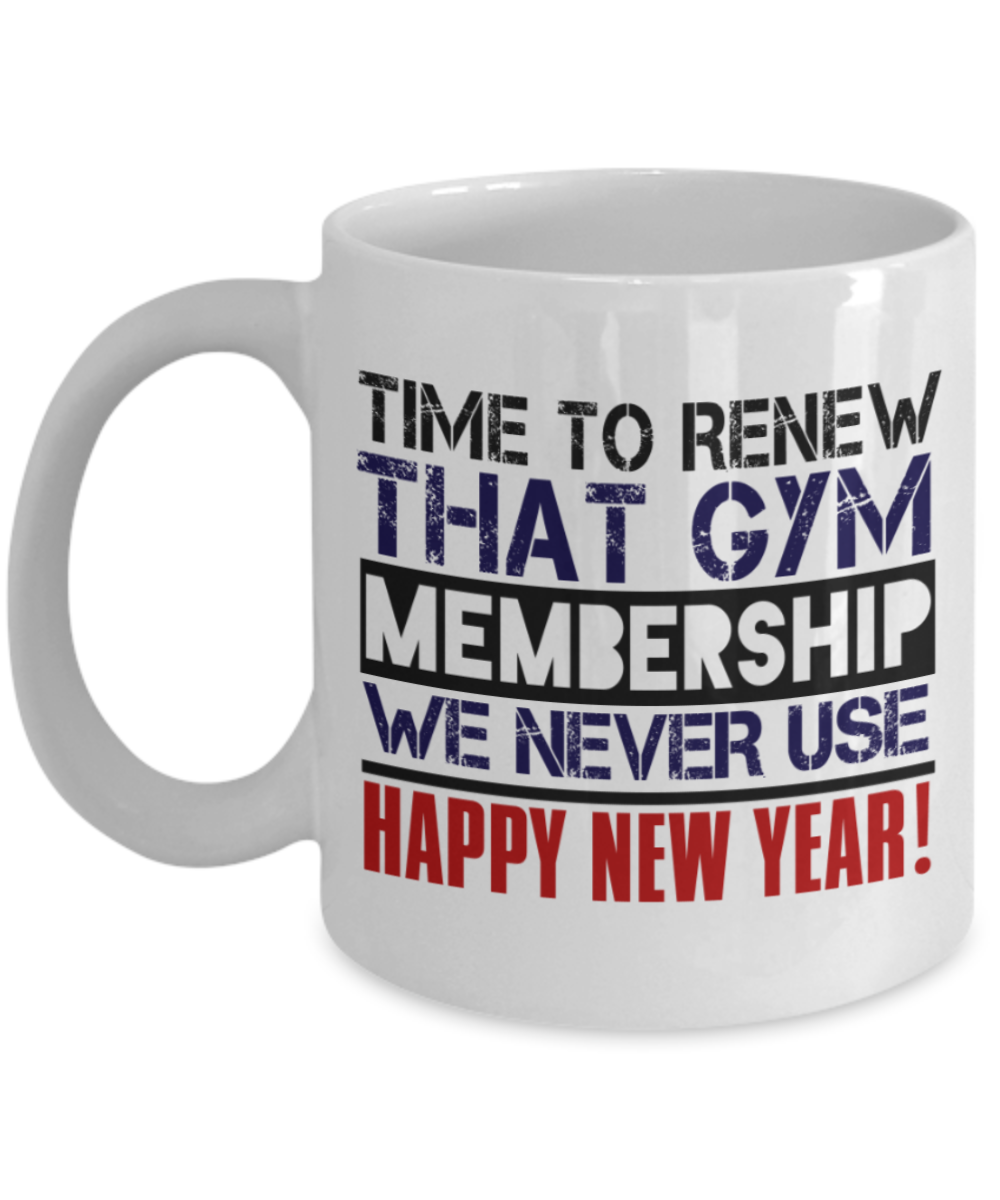 New Year gifts mugs, Time to renew Gym membership - Funny White Porcelain Coffee Mug Cute Ceramic Cup 11 oz