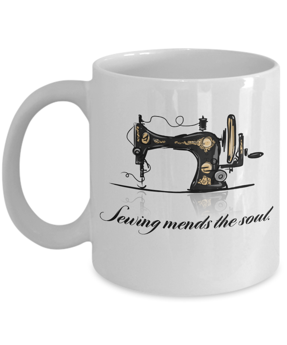 Sewing Mends the soul - Funny White Porcelain Coffee Mug Cute Ceramic Cup 11 oz