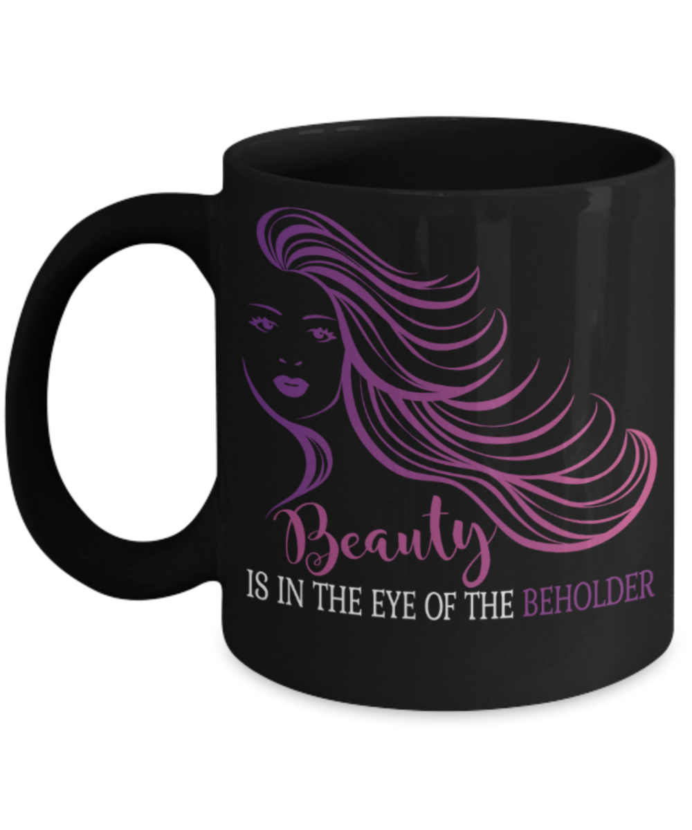 Beauty Lovers Mugs, Beauty is in the eye of the beholder - Funny Black Porcelain Coffee 11 oz
