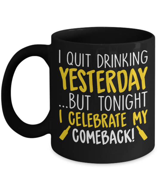 Drinking Lovers Mugs , I quit drinking yesterday - Black Coffee Mug Porcelain Tea Cup 11 oz - Great Gift