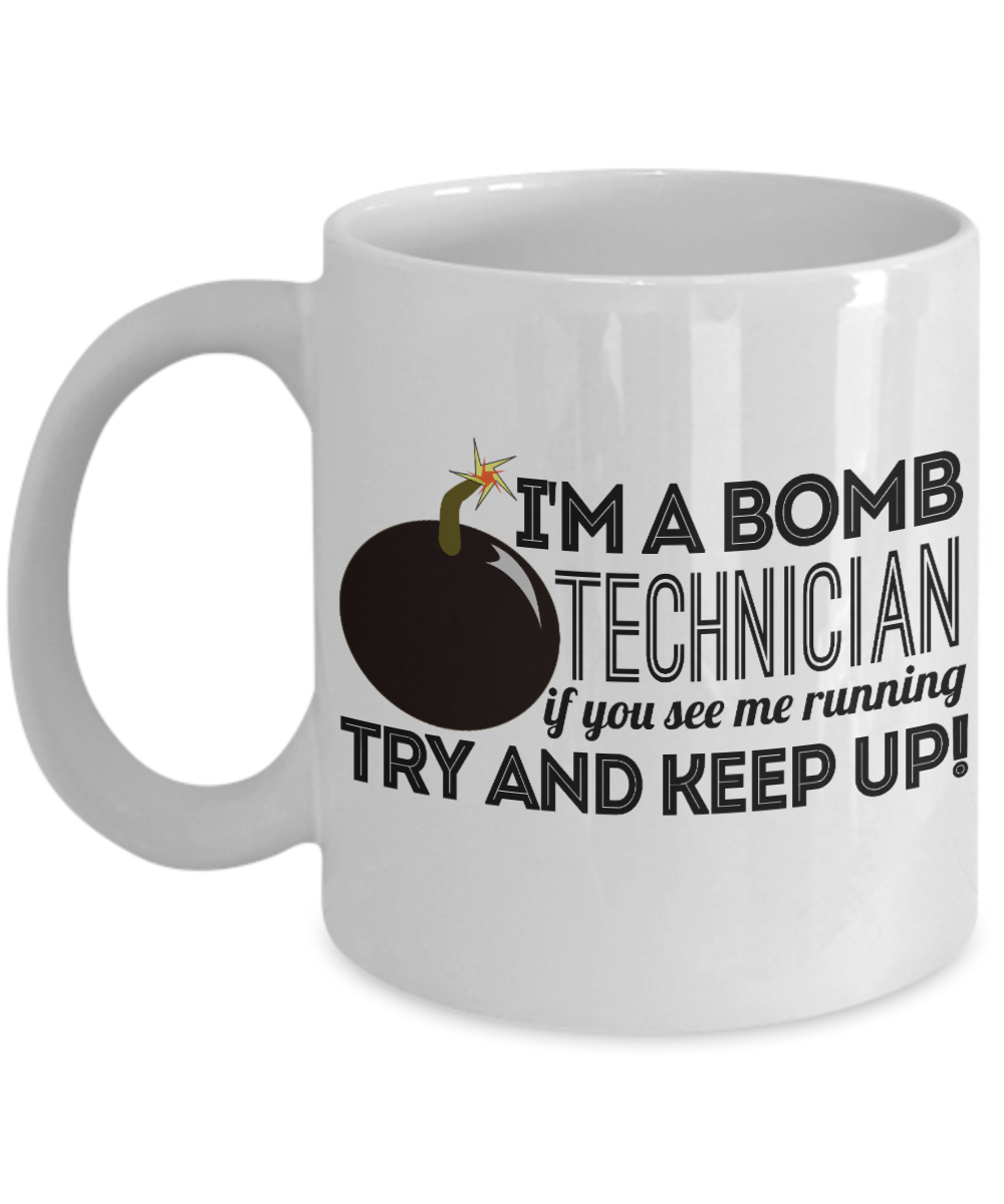 I'm A Bomb Technician If You See Me Running Try And Keep Up- White Porcelain Coffee Mug 11 Oz Funny Quotes Coffee Mug