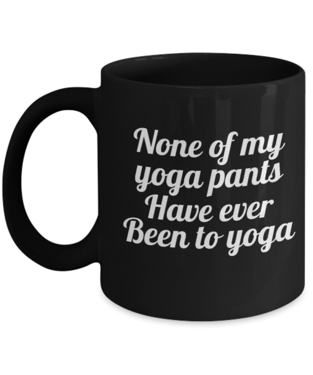 Mr lazy mug, None of My Yoga pants have ever been to Yoga - Black Porcelain Coffee 11 oz
