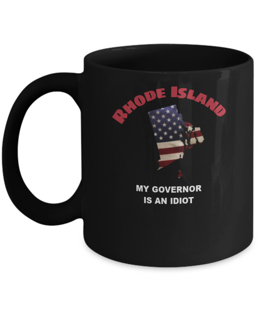 RHODE ISLAND My GOVERNOR Is An IDIOT Funny Political Coffee Mug,My Governor is an Idiot,My Governor Is A Liar, Not My Governor Mug 11oz