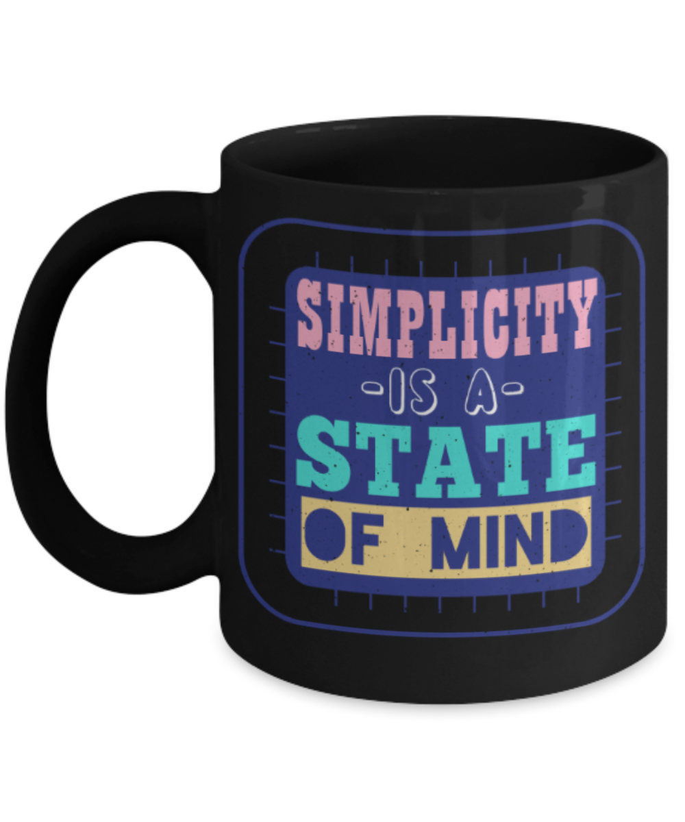 Simplicity is a state of mind - Funny Black Porcelain Coffee 11 oz