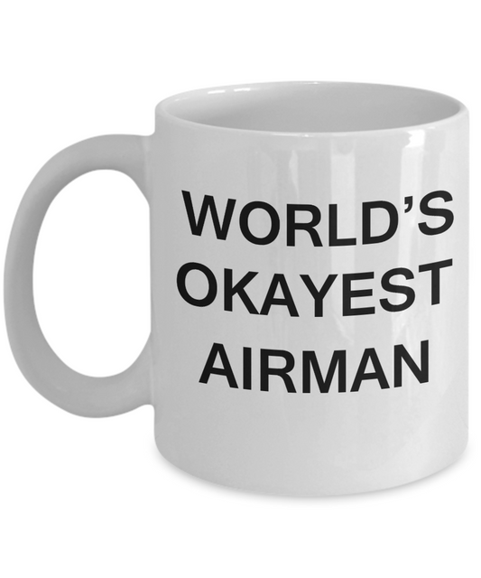 World's Okayest Airman - Porcelain White Funny Coffee Mug & Coffee Cup Gifts 11 OZ - Funny Inspirational and sarcasm, Gifts Ideas
