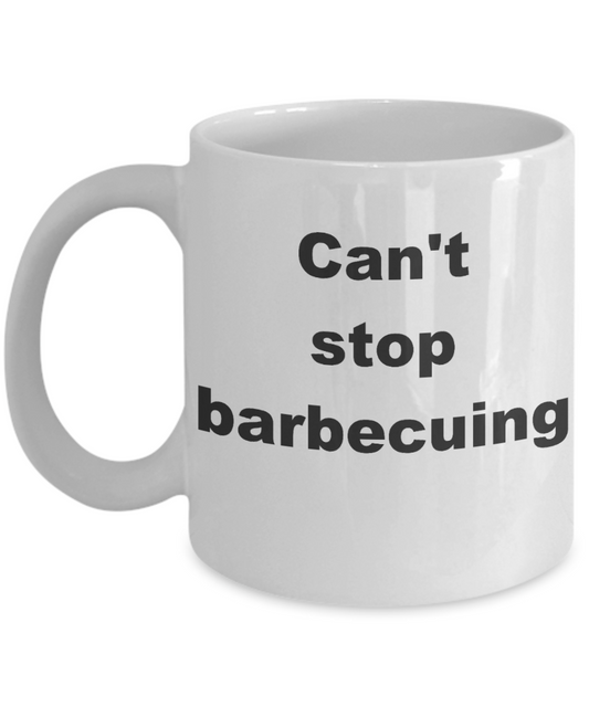 Barbecuing Coffee mug,  Can't stop barbecuing- White Coffee Mug 11 oz