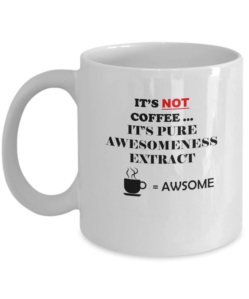 It is not coffee it is pure awesomeness extract white mugs - Funny Christmas White coffee mugs 11 oz