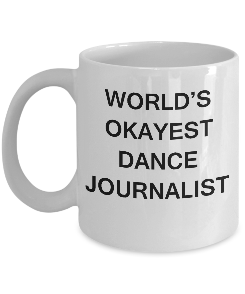 Funny Mug, Gifts For Dance Journalists  - World's Okayest Dance Journalist White coffee mugs 11 oz