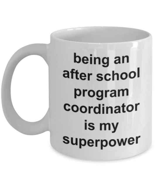 Program coordinator gifts mugs, Being an after school program coordinator is my superpower - Funny White Porcelain Coffee Mug Cute Ceramic Cup 11 oz