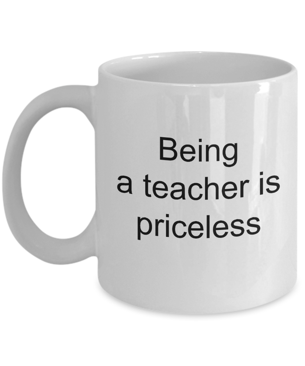 Teacher Coffee Mug,Being a teacher is priceless-White Coffee Mug 11 oz