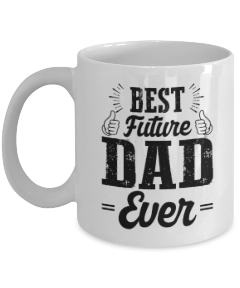 Best Future Dad Ever Coffee Cup - White Porcelain Coffee Cup,Premium 11 oz White coffee cup