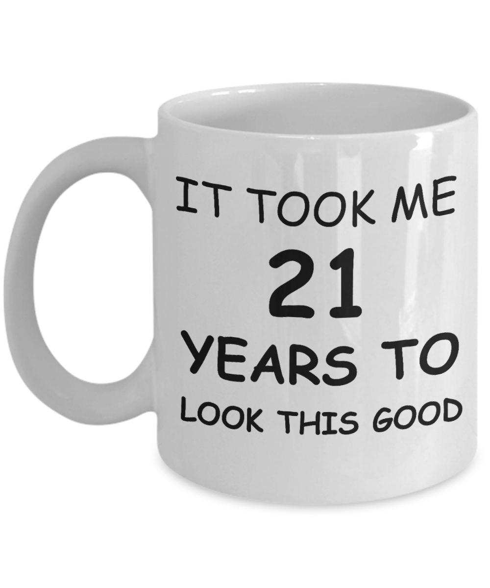 21sr birthday gifts for women - It Took me 21 Years to Look This Good - White Porcelain Coffee Cup,Premium 11 oz Funny Mugs White coffee cup Gifts Ideas