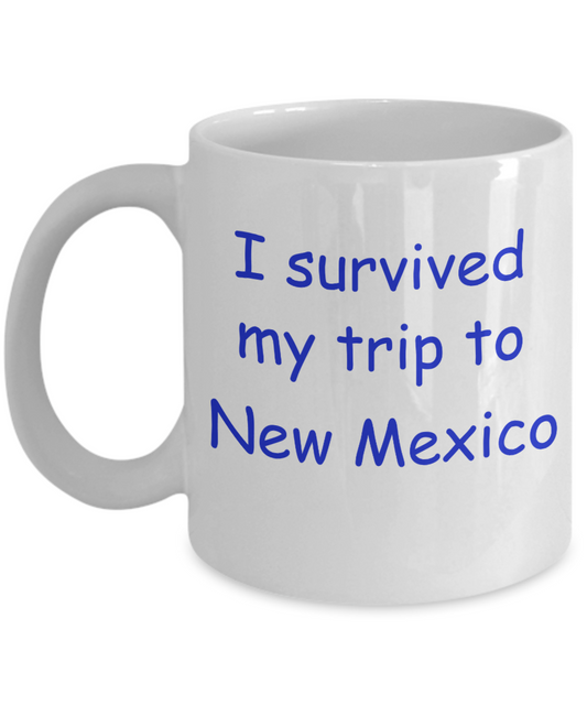 New Mexico mugs souvenirs , I survived my trip to New Mexico - White Coffee Mug Tea Cup 11 oz Gift