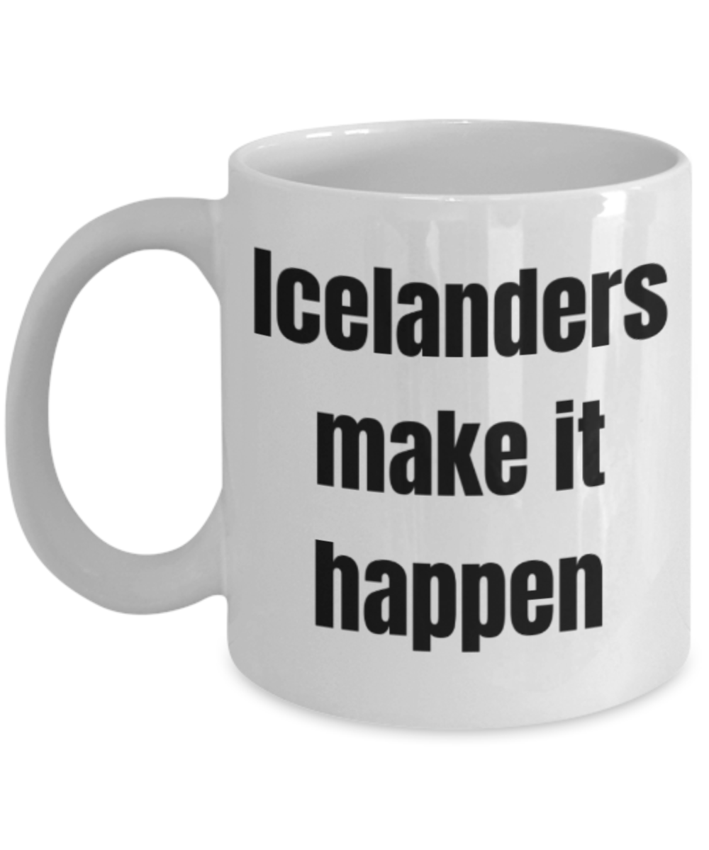 Icelanders gifts mugs, Icelanders make it happen - Funny White Porcelain Coffee Mug Cute Ceramic Cup 11 oz