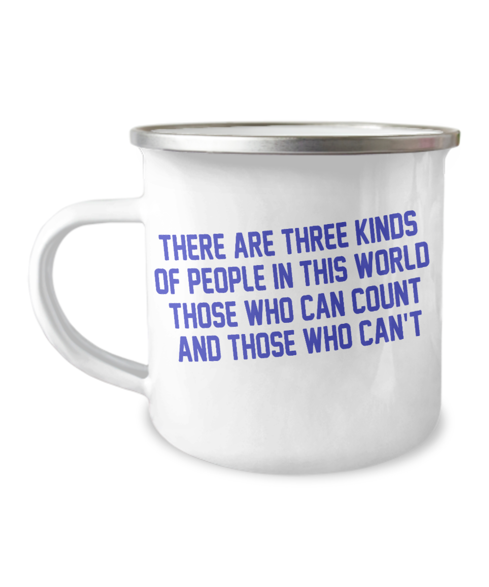 There Are Three Kinds Of People In This World Those Who Can Count And Those Who Can't-12 Oz Stainless Steel Enamel Finish White Camper Coffee Mug