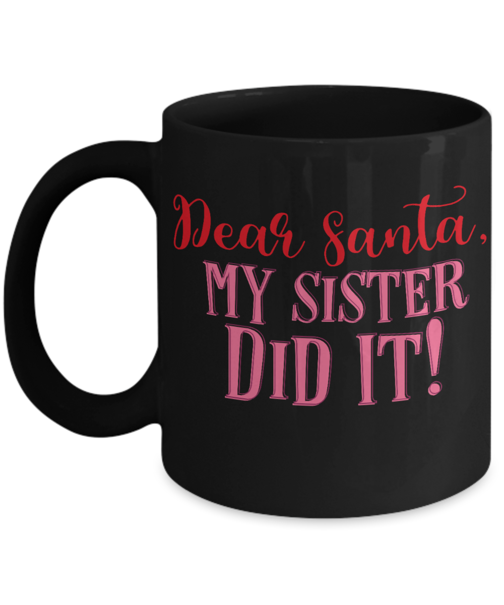 Nightnare before christmas mug - Dear Santa, My Sister Did It! - Funny Christmas Gifts Mugs, Christmas Gifts for family Ceramic Cup Black, Funny Mugs Gift Ideas 11 Oz