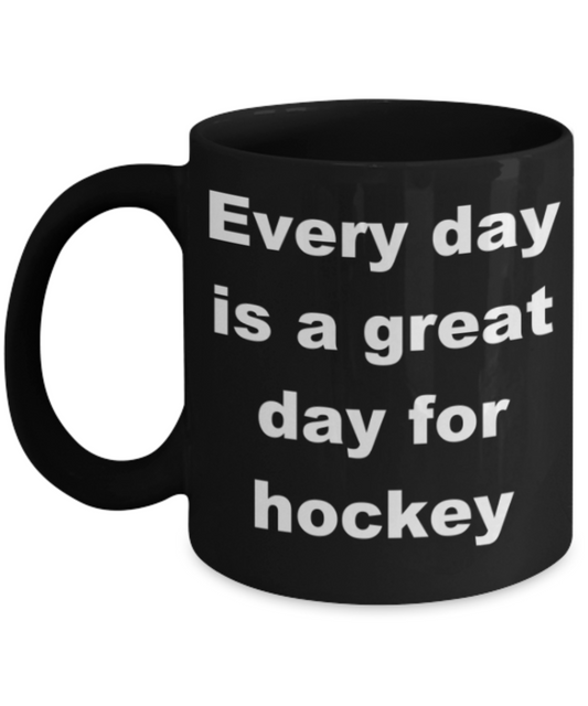 Every day is a great day for hockey - Black Porcelain Coffee 11 oz