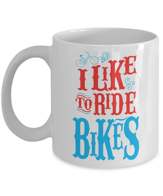 Biking Obsession Gift Coffee Mug For Bikers,cyclists,I Like To Ride Bikes-White Porcelain Coffee Mug 11 oz