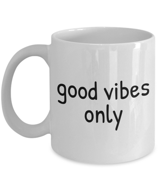 Motivational Gift Coffee Mug, Inspirational Gift Coffee Mug, Good Vibes Only-White Ceramic Coffee Mug 11 oz