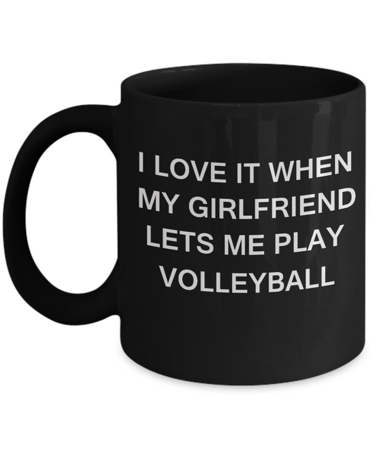 Volleyball Lovers mugs,I Love It When My Girlfriend Lets me Play Volleyball-Black Coffee Mugs 11 oz Cup