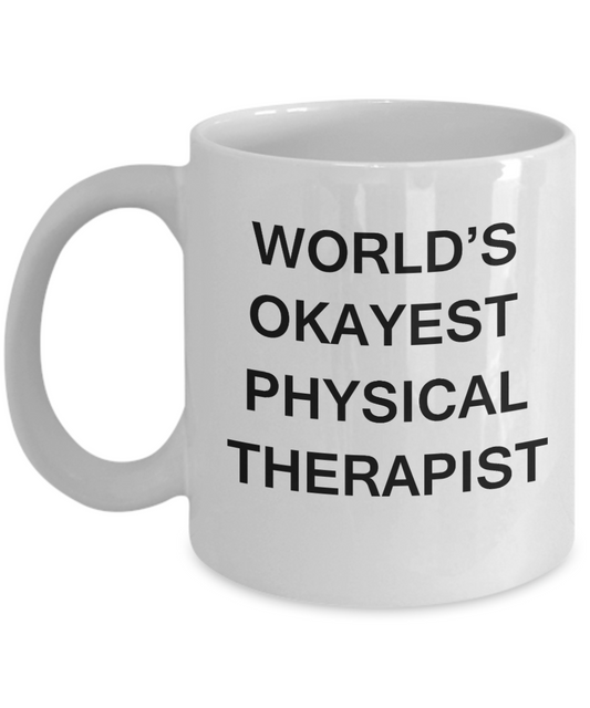 World's Okayest Physical Therapist - White Porcelain Coffee Cup,Premium 11 oz Funny Mugs White coffee cup Gifts Ideas