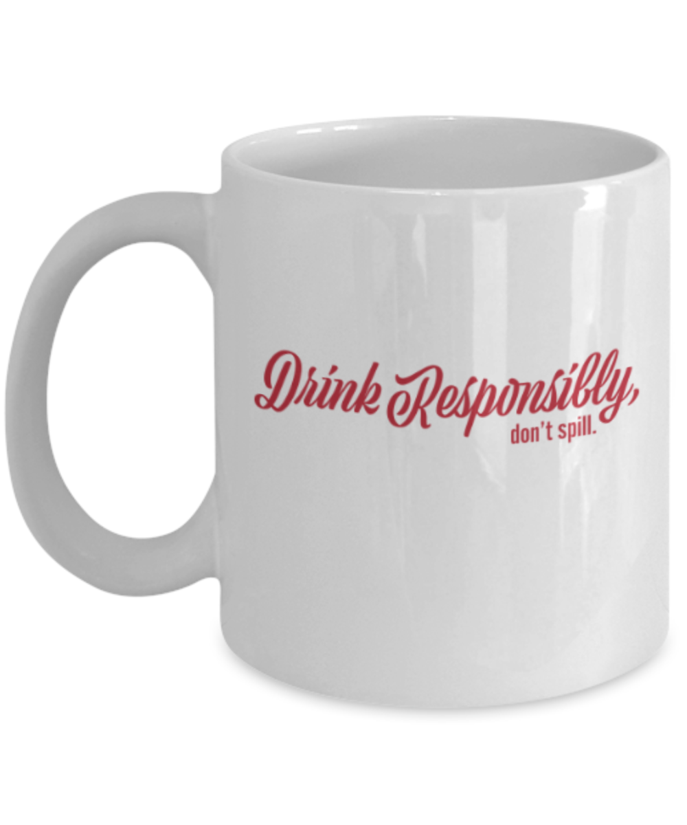 Beer Food Lovers mugs , Drink Responsibly Don't Spill - White Coffee Mug Porcelain Tea Cup 11 oz - Great Gift