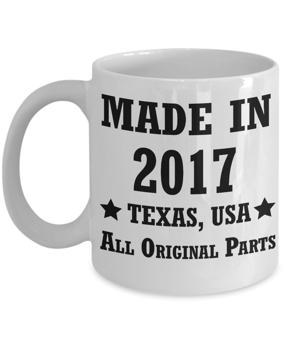 1st birthday gifts for men/women, Texas 2017 Birthday Gift Mugs - Made in 2017 All Original Parts Texas - Best 1st Birthday Gifts for family Ceramic Cup White, Funny Mugs Gift Ideas 11 Oz