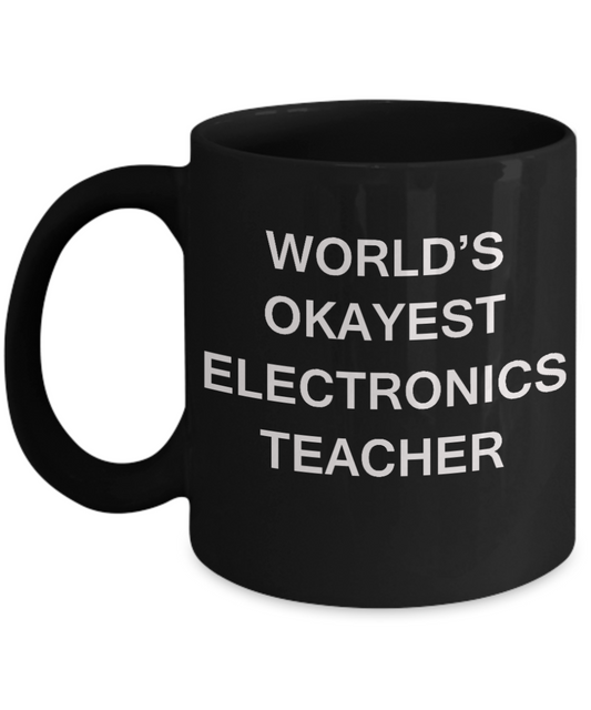 Gifts for cooperating teacher - World's Okayest Electronics Teacher - Porcelain Black Funny Coffee Mug & Gifts for Teachers 11 OZ - Funny Gifts Ideas