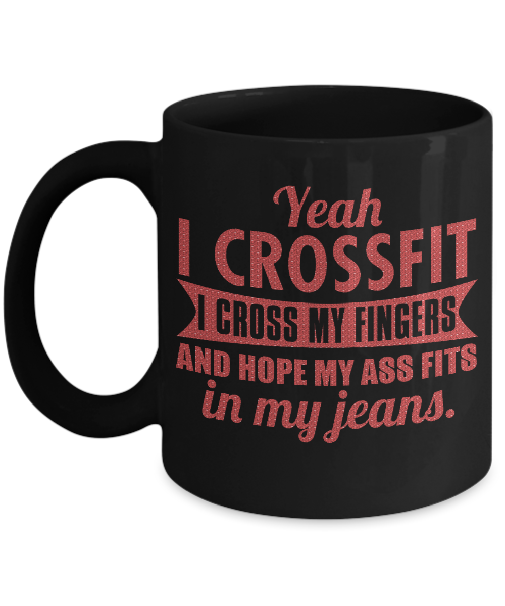 Fitness Freak Coffee Mug, Yeah I Cross fit I Cross my fingers And Hope My Ass Fits In My Jeans-Black Porcelain Coffee Mug 11 oz