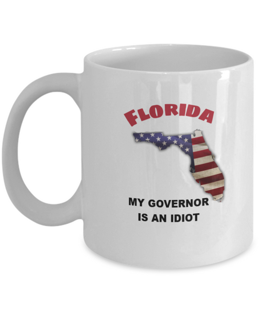 Florida My GOVERNOR Is An IDIOT Funny Political Coffee Mug,My Governor is an Idiot,My Governor Is A Liar, Not My Governor Mug 11oz