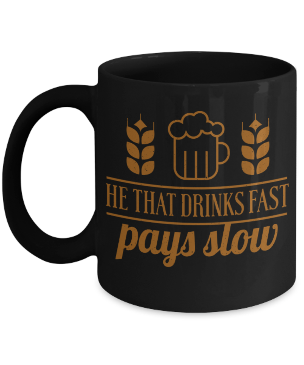 Drinking Lovers Mugs, He that drinks fast pays slow - Funny Black Porcelain Coffee 11 oz
