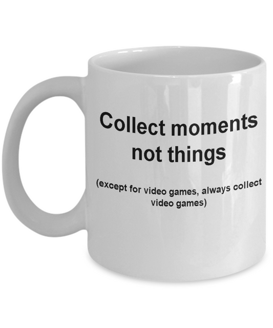 Collect moments not things -Funny Christmas Gifts - Porcelain Coffee Mug 11 oz