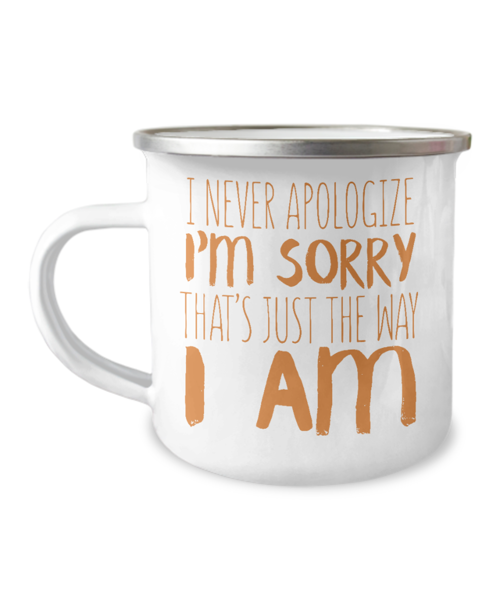 I Never Apologize I'm Sorry That's Just The Way I Am-12 Oz Stainless Steel Enamel Finish White Camper Coffee Mug